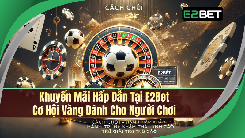 Khuyến Mãi E2Bet