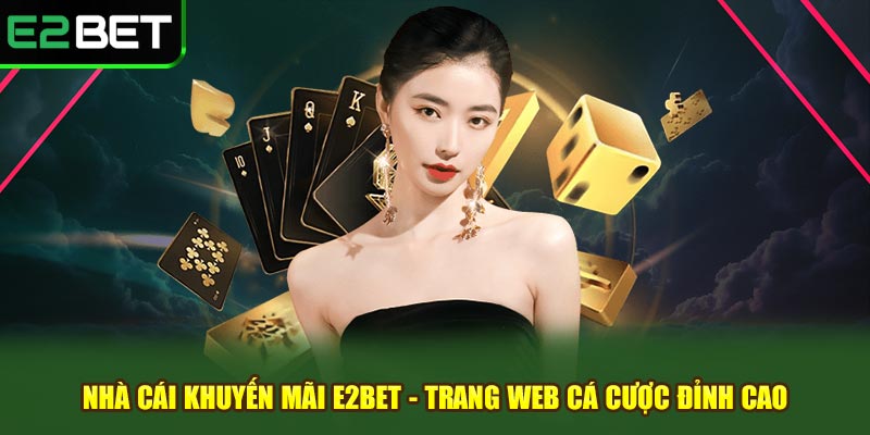 Nhà cái khuyến mãi e2bet trang web cá cược đỉnh cao